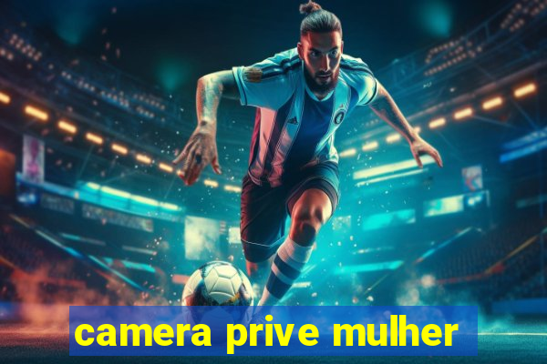 camera prive mulher